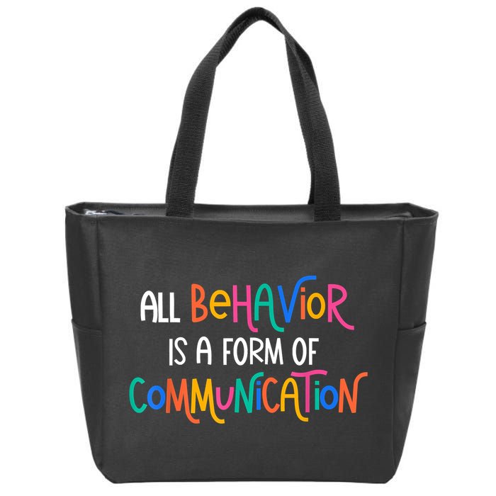 All Behavior Is A Form Of Communication SPED Teacher Autism Zip Tote Bag
