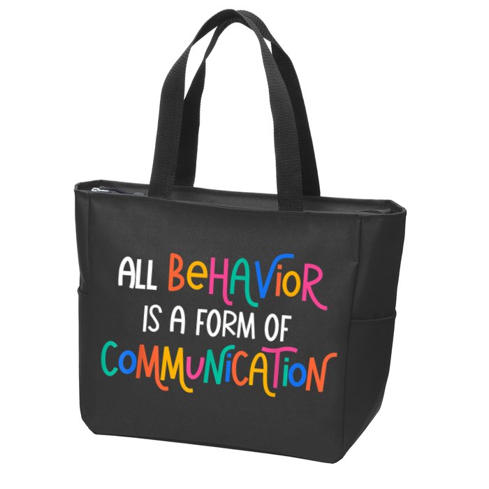 All Behavior Is A Form Of Communication SPED Teacher Autism Zip Tote Bag
