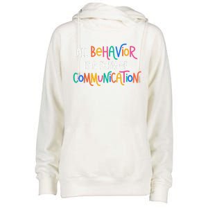 All Behavior Is A Form Of Communication SPED Teacher Autism Womens Funnel Neck Pullover Hood