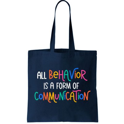 All Behavior Is A Form Of Communication SPED Teacher Autism Tote Bag