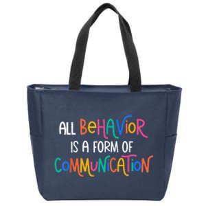 All Behavior Is A Form Of Communication SPED Teacher Autism Zip Tote Bag