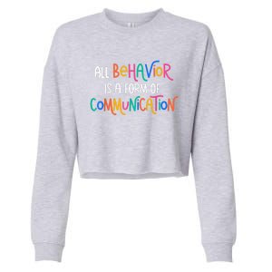 All Behavior Is A Form Of Communication SPED Teacher Autism Cropped Pullover Crew