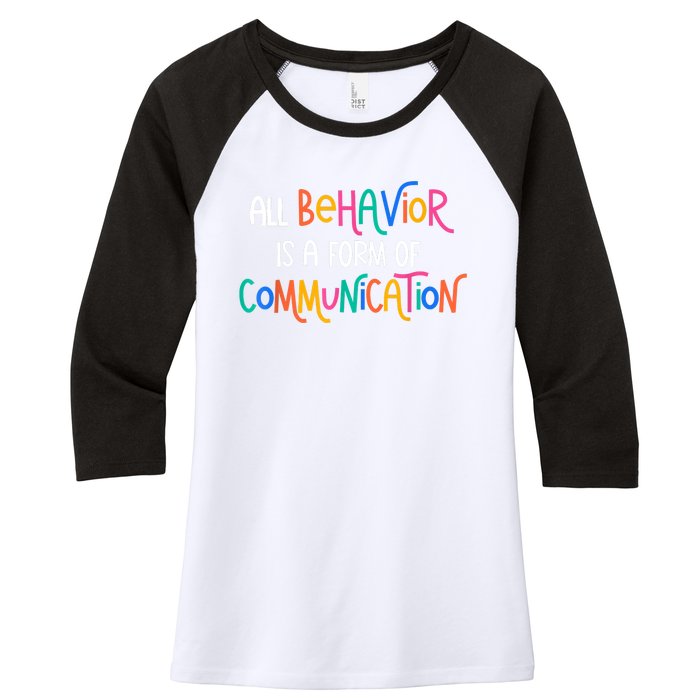 All Behavior Is A Form Of Communication SPED Teacher Autism Women's Tri-Blend 3/4-Sleeve Raglan Shirt