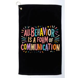 All Behavior Is A Form Of Communication Sped Teacher Autism Gift Platinum Collection Golf Towel