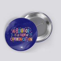 All Behavior Is A Form Of Communication Sped Teacher Autism Gift Button