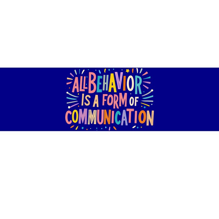 All Behavior Is A Form Of Communication Sped Teacher Autism Gift Bumper Sticker