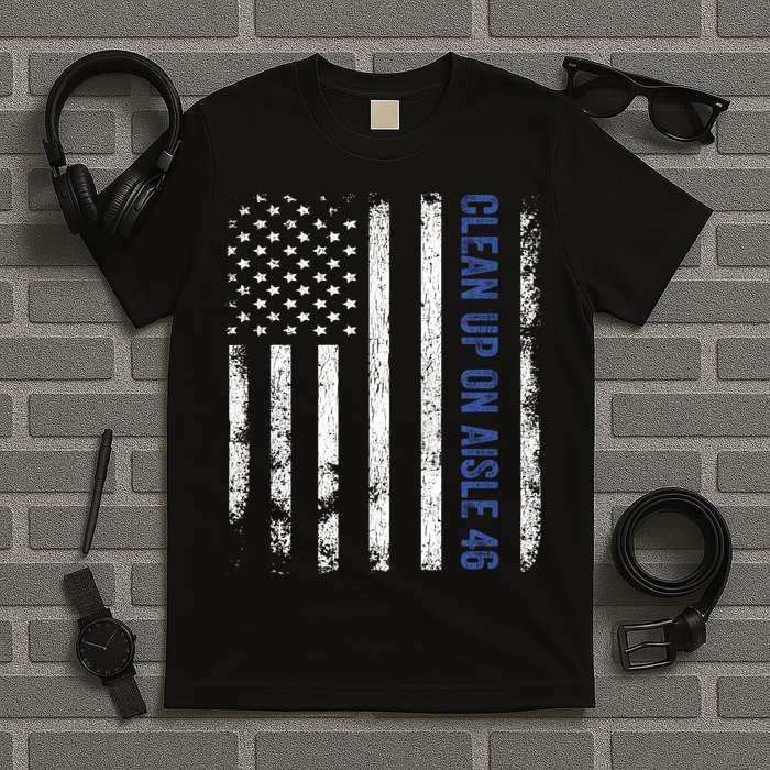 Anti Biden Impeach 46 8646 Clean Up On Aisle 46 Pro USA Flagd T-Shirt