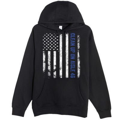 Anti Biden Impeach 46 8646 Clean Up On Aisle 46 Pro USA Flagd Premium Pullover Hoodie