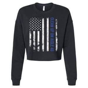 Anti Biden Impeach 46 8646 Clean Up On Aisle 46 Pro USA Flagd Cropped Pullover Crew