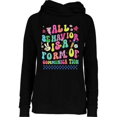 All Behavior Is A Form Of Communication Autism Sped Teacher Womens Funnel Neck Pullover Hood