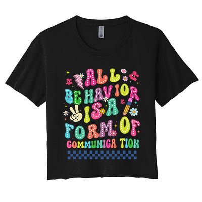 All Behavior Is A Form Of Communication Autism Sped Teacher Women's Crop Top Tee