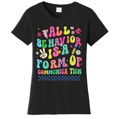 All Behavior Is A Form Of Communication Autism Sped Teacher Women's T-Shirt