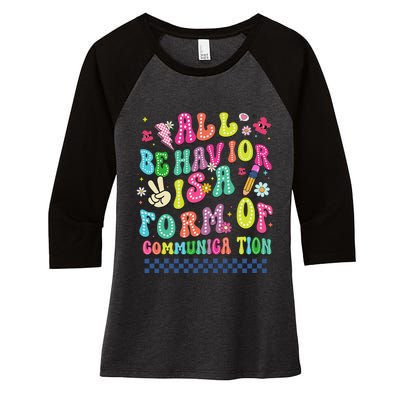 All Behavior Is A Form Of Communication Autism Sped Teacher Women's Tri-Blend 3/4-Sleeve Raglan Shirt