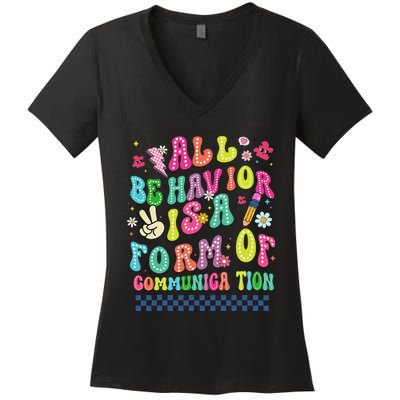 All Behavior Is A Form Of Communication Autism Sped Teacher Women's V-Neck T-Shirt