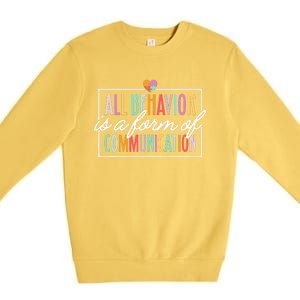 All Behavior Is A Form Of Communication Sped Teacher Autism Premium Crewneck Sweatshirt