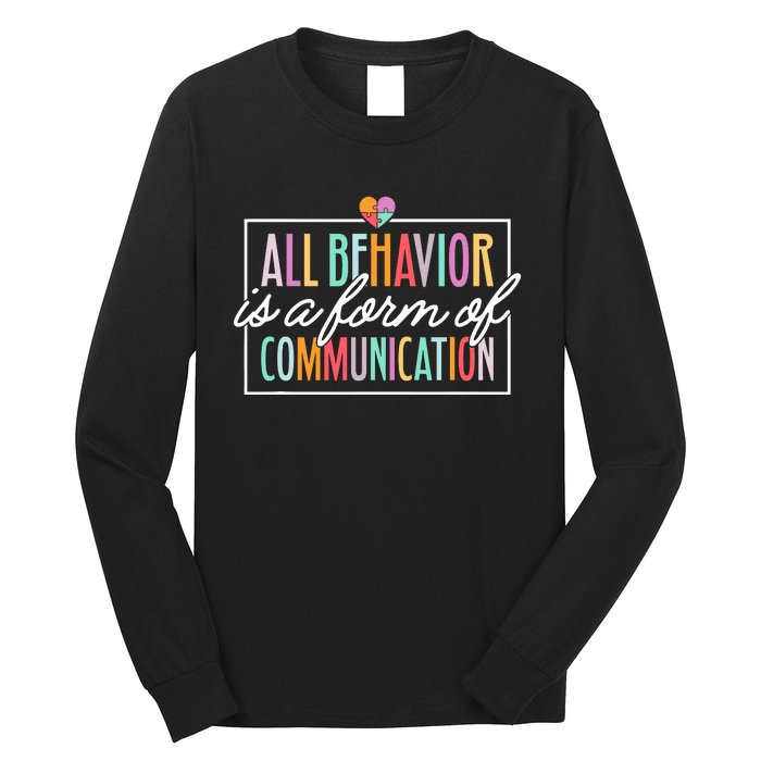 All Behavior Is A Form Of Communication Sped Teacher Autism Long Sleeve Shirt