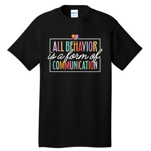 All Behavior Is A Form Of Communication Sped Teacher Autism Tall T-Shirt