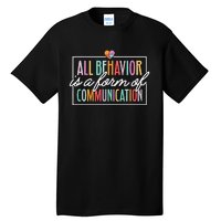 All Behavior Is A Form Of Communication Sped Teacher Autism Tall T-Shirt