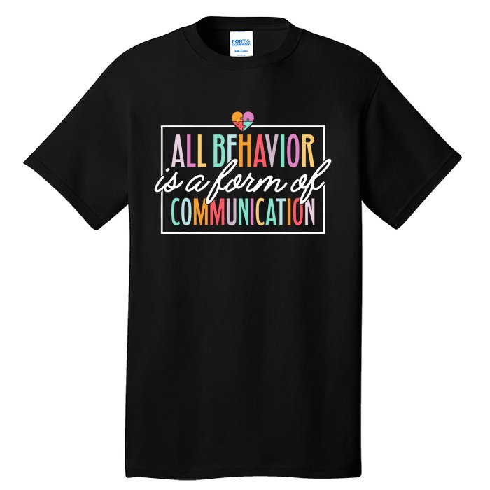 All Behavior Is A Form Of Communication Sped Teacher Autism Tall T-Shirt