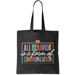 All Behavior Is A Form Of Communication Sped Teacher Autism Tote Bag