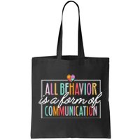 All Behavior Is A Form Of Communication Sped Teacher Autism Tote Bag