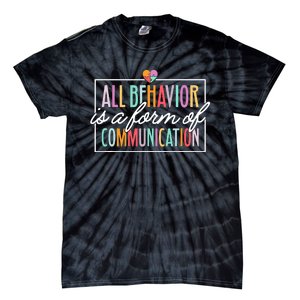 All Behavior Is A Form Of Communication Sped Teacher Autism Tie-Dye T-Shirt