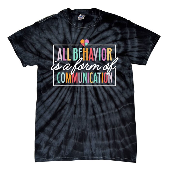 All Behavior Is A Form Of Communication Sped Teacher Autism Tie-Dye T-Shirt