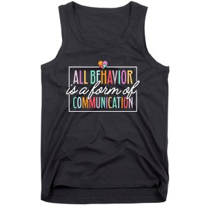 All Behavior Is A Form Of Communication Sped Teacher Autism Tank Top