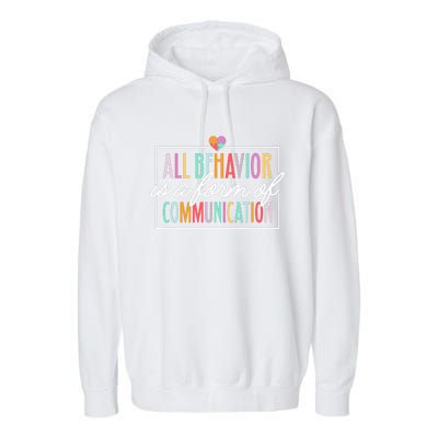 All Behavior Is A Form Of Communication Sped Teacher Autism Garment-Dyed Fleece Hoodie