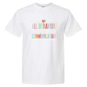 All Behavior Is A Form Of Communication Sped Teacher Autism Garment-Dyed Heavyweight T-Shirt