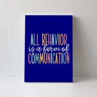 All Behavior Is A Form Of Communication Gift Canvas