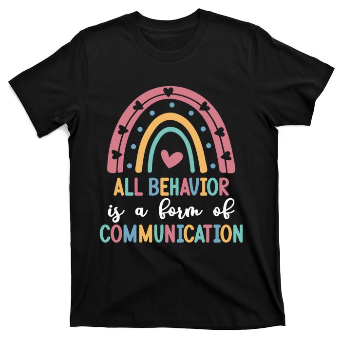 All Behavior Is A Form Of Communication T-Shirt