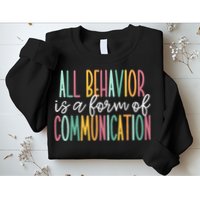 All Behavior Is A Form Of Communication Sweatshirt