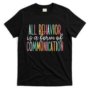 All Behavior Is A Form Of Communication T-Shirt