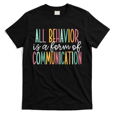 All Behavior Is A Form Of Communication T-Shirt