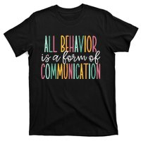 All Behavior Is A Form Of Communication T-Shirt