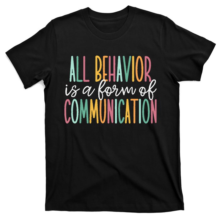 All Behavior Is A Form Of Communication T-Shirt