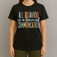 All Behavior Is A Form Of Communication T-Shirt