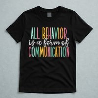 All Behavior Is A Form Of Communication T-Shirt
