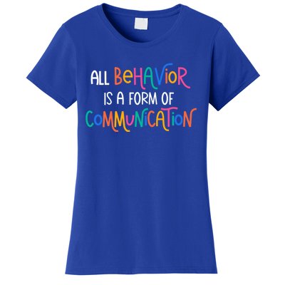 All Behavior Is A Form Of Communication Sped Teacher Autism Gift Women's T-Shirt