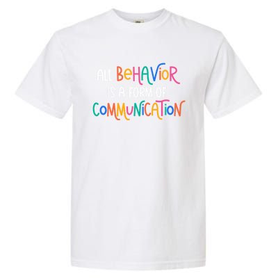 All Behavior Is A Form Of Communication Sped Teacher Autism Gift Garment-Dyed Heavyweight T-Shirt