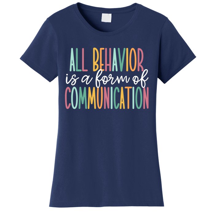 All Behavior Is A Form Of Communication Women's T-Shirt