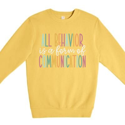 All Behavior Is A Form Of Communication Gift Premium Crewneck Sweatshirt