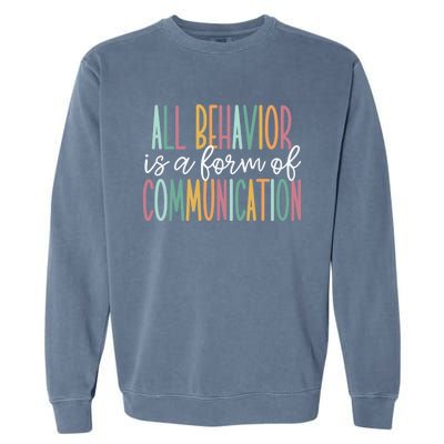 All Behavior Is A Form Of Communication Gift Garment-Dyed Sweatshirt