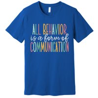 All Behavior Is A Form Of Communication Gift Premium T-Shirt