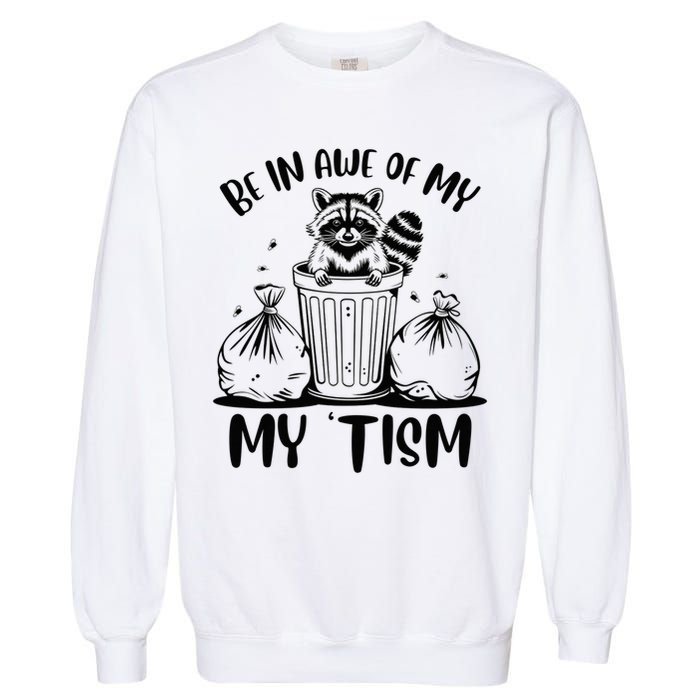 Autism Be In Awe Of My 'Tism Meme Autistic Raccoon Garment-Dyed Sweatshirt
