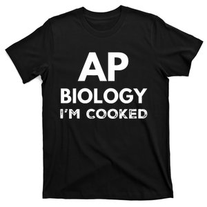 Ap Biology IM Cooked High School Funny Ap Bio Biology Class T-Shirt