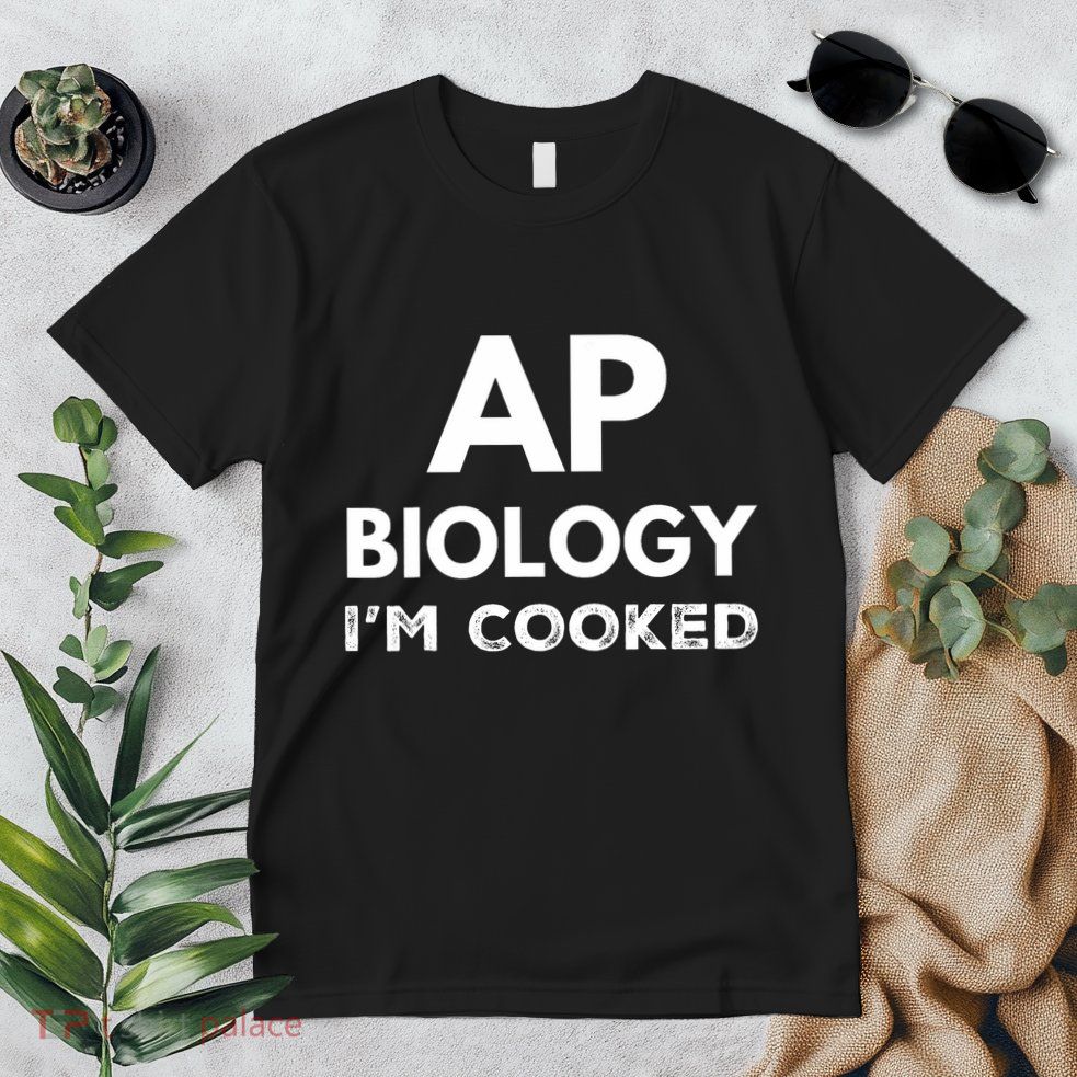 Ap Biology IM Cooked High School Funny Ap Bio Biology Class Premium T-Shirt