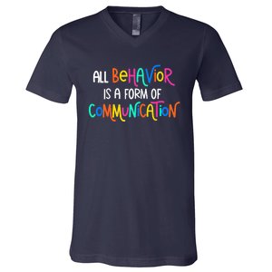 All Behavior Is A Form Of Communication SPED Teacher Autism V-Neck T-Shirt