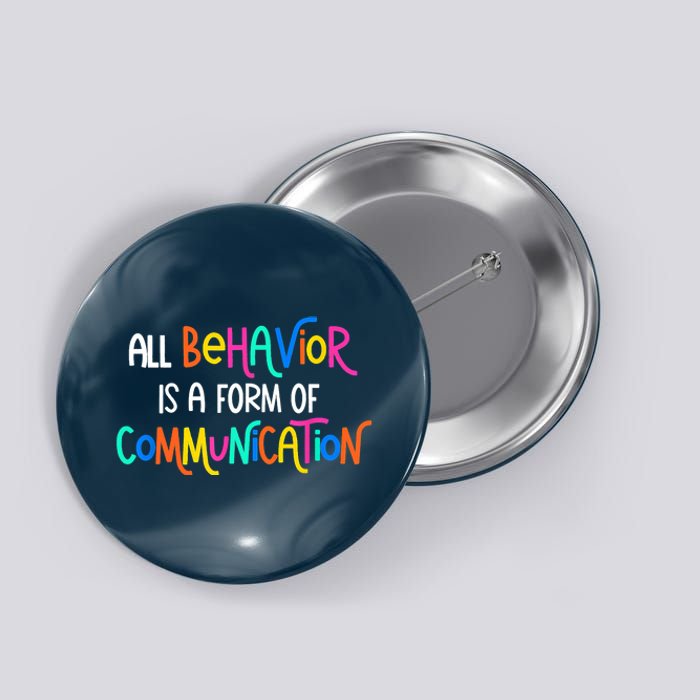 All Behavior Is A Form Of Communication SPED Teacher Autism Button